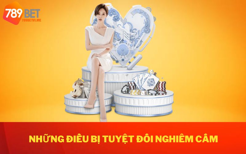 Những điều bị tuyệt đối nghiêm cấm