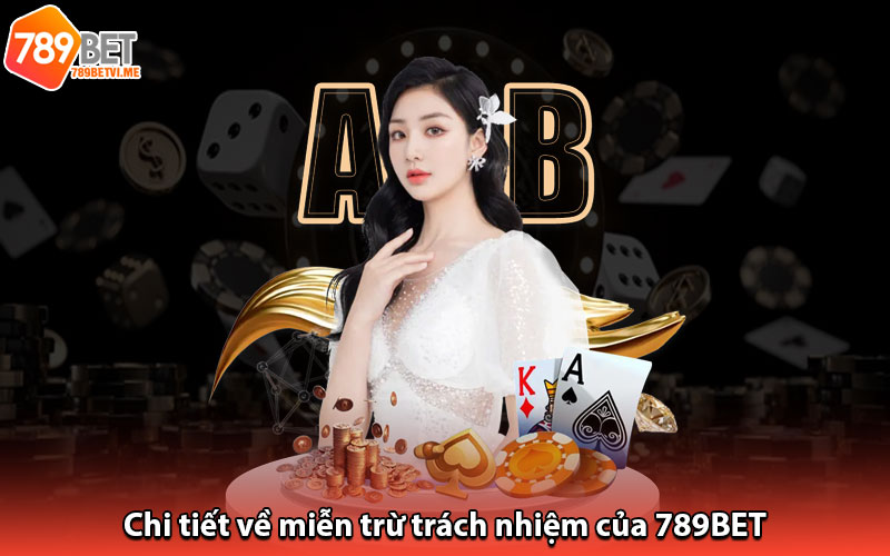 Chi tiết về miễn trừ trách nhiệm của 789BET